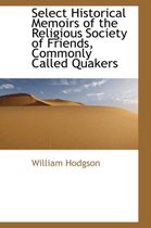 Select Historical Memoirs of the Religious Society of Friends, Commonly Called Quakers