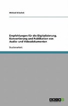 Empfehlungen fur die Digitalisierung, Konvertierung und Publikation von Audio- und Videodokumenten
