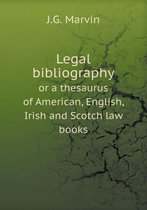 Legal bibliography or a thesaurus of American, English, Irish and Scotch law books