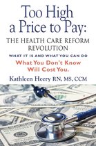 Too High a Price to Pay: The Health Care Reform Revolution - What It Is and What You Can Do
