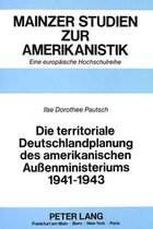 Die Territoriale Deutschlandplanung Des Amerikanischen Aussenministeriums 1941-1943