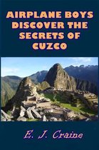 Airplane Boys Discover the Secrest of Cuzco