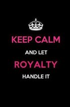 Keep Calm and Let Royalty Handle It