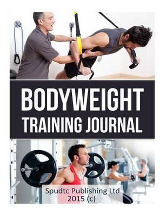 Bodyweight Training Journal, Spudtc Publishing Ltd 9781514753767