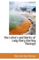 The Letters and Works of Lady Mary Wortley Montagu