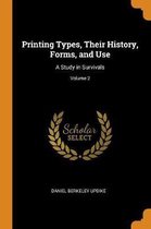 Printing Types, Their History, Forms, and Use