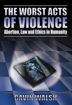The Worst Acts of Violence, Abortion, Law and Ethics in Humanity