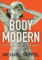Body Modern Fritz Kahn, Scientific Illustration, and the Homuncular Subject