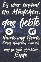 Es war einmal ein M dchen, das liebte Hunde und Pferde. Dieses M dchen war ich. Und sie lebte gl cklich. Ende