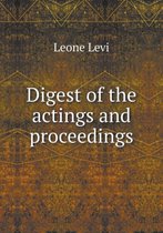 Digest of the actings and proceedings