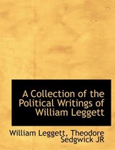 A Collection of the Political Writings of William Leggett