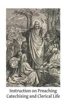 Instruction on Preaching Catechising and Clerical Life