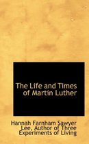 The Life and Times of Martin Luther