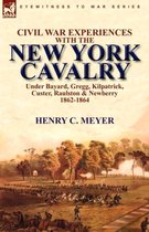 Civil War Experiences with the New York Cavalry Under Bayard, Gregg, Kilpatrick, Custer, Raulston & Newberry 1862-1864