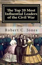 The Top 20 Most Influential Leaders of the Civil War