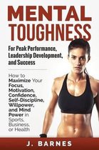 Mental Toughness for Peak Performance, Leadership Development, and Success