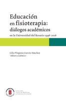 Textos Escuela de Medicina y Ciencias de la Salud 4 - Educación en fisioterapia: diálogos académicos en la Universidad del Rosario, 1996-2016