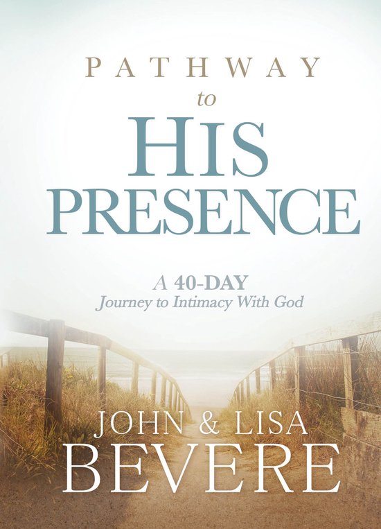 Couverture du livre : 'Pathway to His Presence', un voyage de 40 jours vers l'intimité avec Dieu, par John & Lisa Bevere.