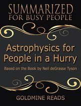 Astrophysics for People In a Hurry - Summarized for Busy People: Based On the Book By Neil De Grasse Tyson