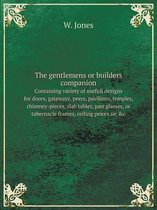 The gentlemens or builders companion containing variety of usefull designs for doors, gateways, peers, pavilions, temples, chimney-pieces, slab tables, pier glasses, or tabernacle
