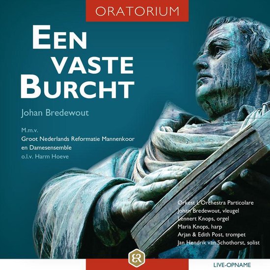 Een Vaste Burcht - OratoriumLiove opname van Johan Bredewout met medewerking van Groot Nederlands Mannenkoor en Damesensemble onder leiding van Harm Hoeve (met solisten en instrumentalisten van Orkest L'Orchestra Particolare)