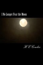 I No Longer Fear the Moon