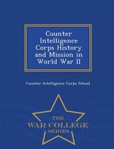 Counter Intelligence Corps History and Mission in World War II - War College Series