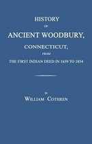 History of Ancient Woodbury, Connecticut, from the First Indian Deed in 1659 to 1854
