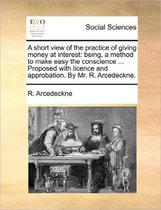 A Short View of the Practice of Giving Money at Interest