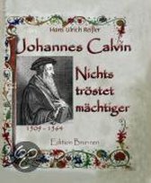 Johannes Calvin: NIchts tröstet mächtiger