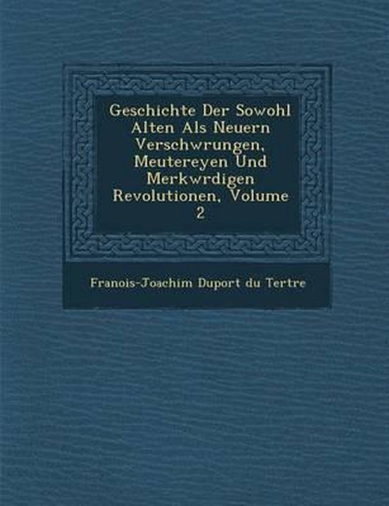 Geschichte Der Sowohl Alten ALS Neuern Verschw Rungen Meutereyen Und 