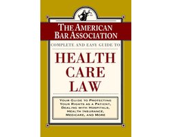 The ABA Complete and Easy Guide to Health Care Law