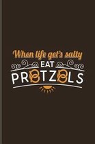 When Life Gets Salty Eat Pretzels