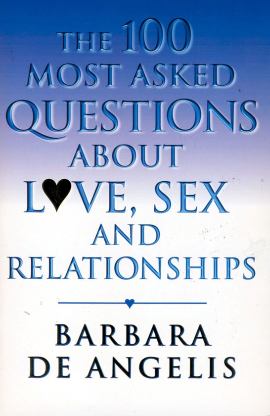 The 100 Most Asked Questions About Love, Sex and Relationshi ... - cover
