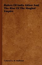 Rulers Of India Akbar And The Rise Of The Mughal Empire