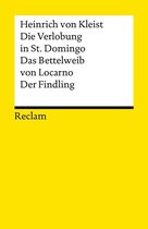 Reclams Universal-Bibliothek - Die Verlobung in St. Domingo. Das Bettelweib von Locarno. Der Findling