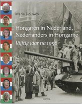 Hongaren In Nederland - Nederlanders In Hongarije, Vijftig Jaar Na 1956