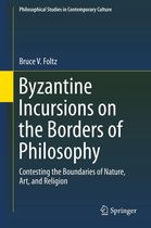 Philosophical Studies in Contemporary Culture 26 - Byzantine Incursions on the Borders of Philosophy