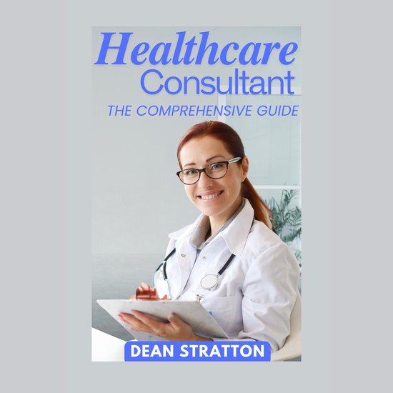 Healthcare Consultant - The Comprehensive Guide - cover