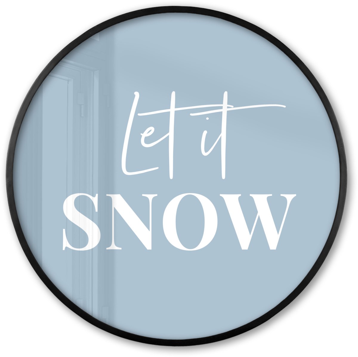 FrameYourWall Poster in lijst Rond - Fotolijst 80x80 cm - Posters - Sneeuw - Winter - Blauw - Let it snow - Ronde posterlijst zwart - Decoratie - Wanddecoratie woonkamer - Muurdecoratie slaapkamer Tekst - Let it snow