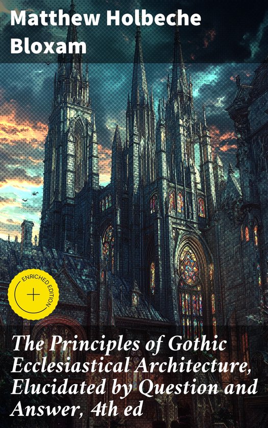 The Principles of Gothic Ecclesiastical Architecture, Elucid ... - cover