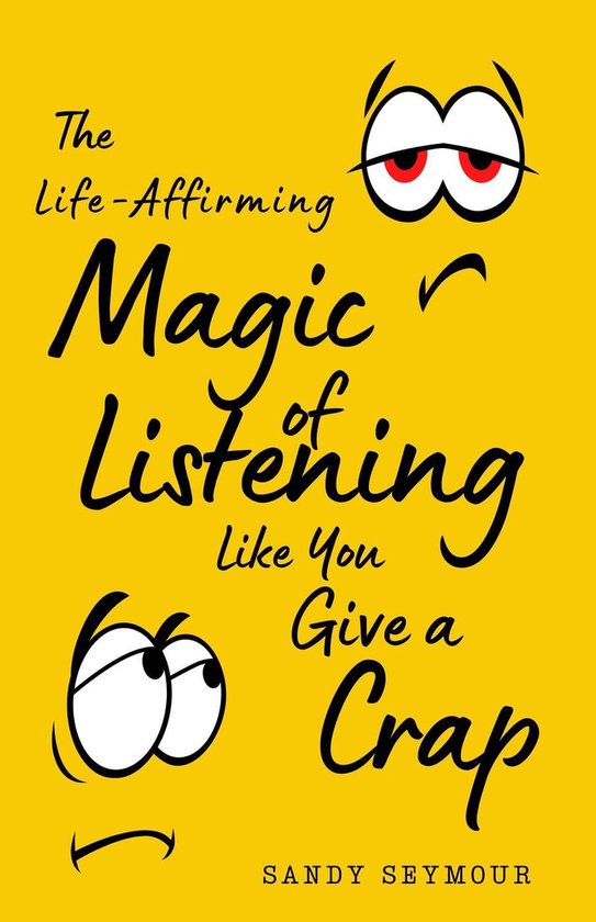 The Life-Affirming Magic of Listening Like You Give a Crap - cover