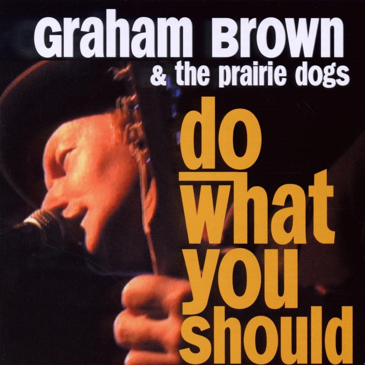 Graham Brown & The Prairie Dogs - Do What You Should (CD)