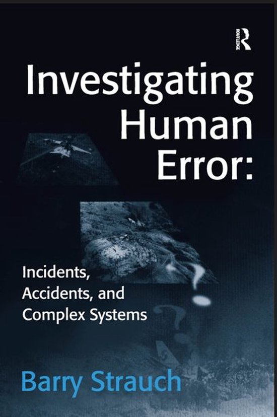 Investigating Human Error: Incidents, Accidents, and Complex ... - cover