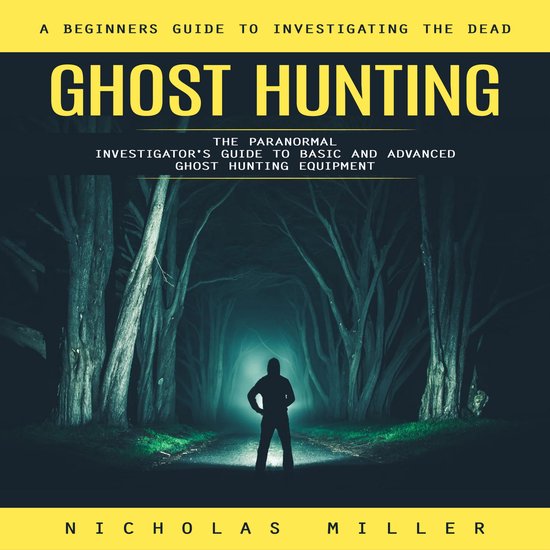 Ghost Hunting: A Beginners Guide to Investigating the Dead ( ... - cover
