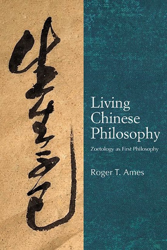Boek kaft met Chinese kalligrafie op een beige achtergrond en de titel 'Living Chinese Philosophy: Zoetology as First Philosophy' door Roger T. Ames op een teal achtergrond.