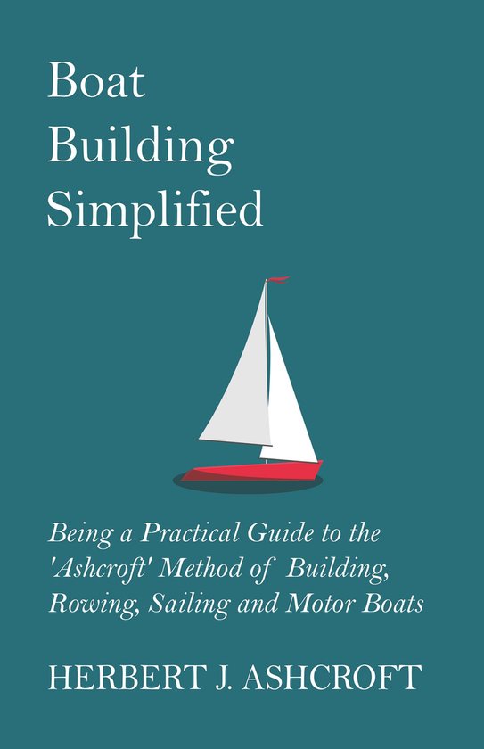 Boat Building Simplified - Being a Practical Guide to the 'A ... - cover