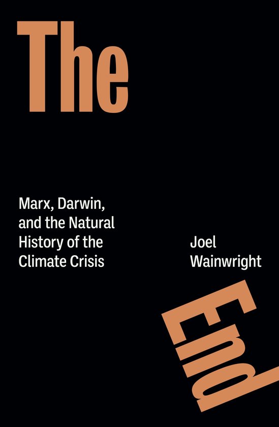 Boekomslag "The End" met de tekst "Marx, Darwin, en de Natural History of the Climate Crisis" en de naam Joel Wainwright.