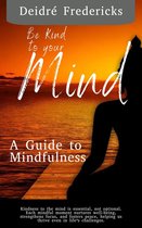 A Guide to Mindfulness 1 - Be Kind to your Mind