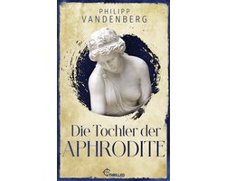 Thriller von Bestseller-Autor Philipp Vandenberg 2 - Die Tochter der Aphrodite